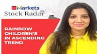 Stock Radar: Where is the stock headed? Rainbow Children's hits fresh record high in February, says Vaish...